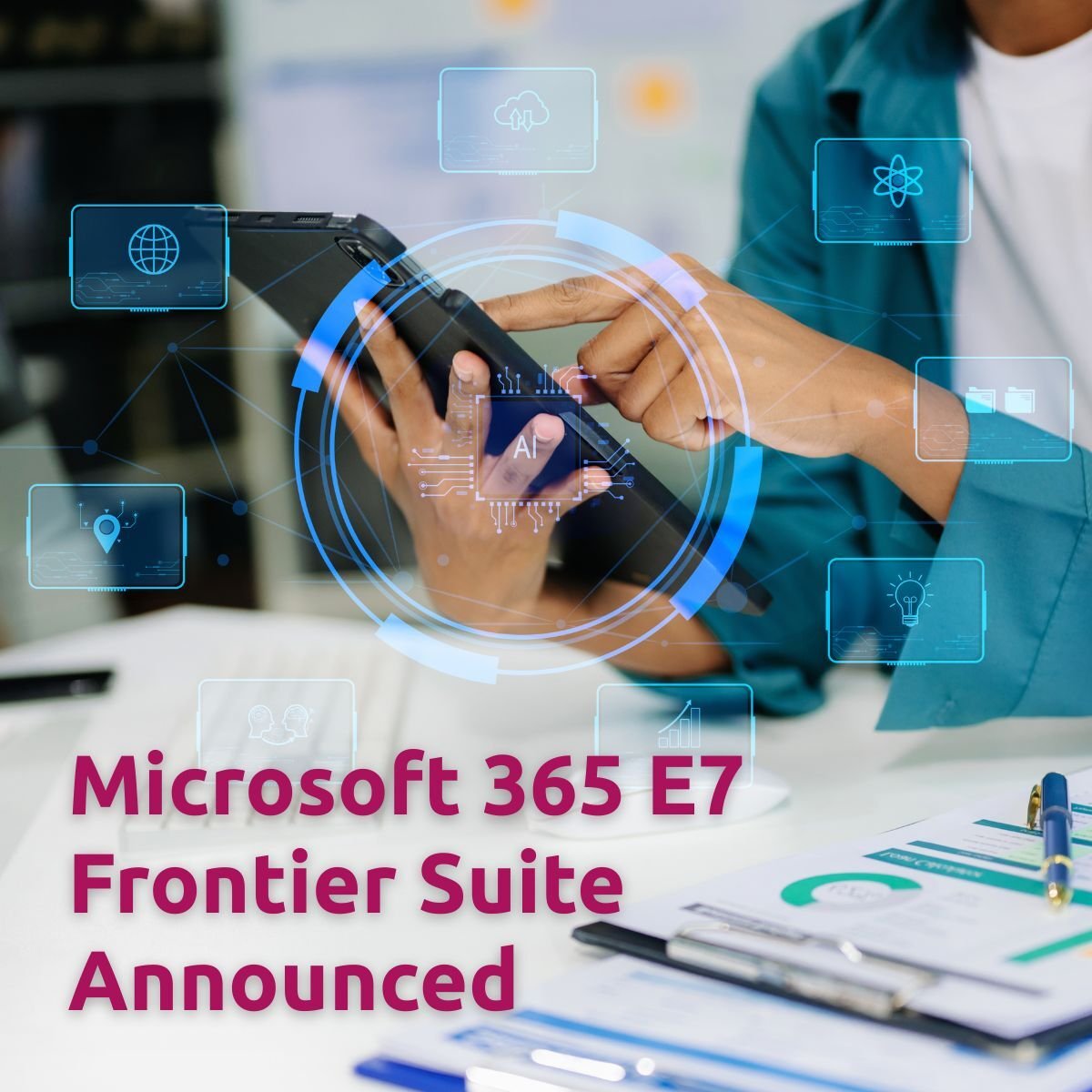 Person holding a tablet with AI graphics displayed over the top. Text read 'Microsoft 365 E7 Frontier Suite Announced'